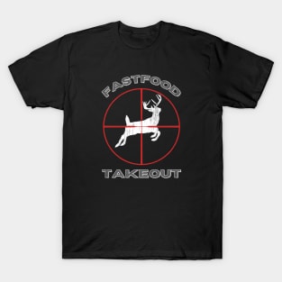 Fast food Takeout  Deer Hunter T-Shirt